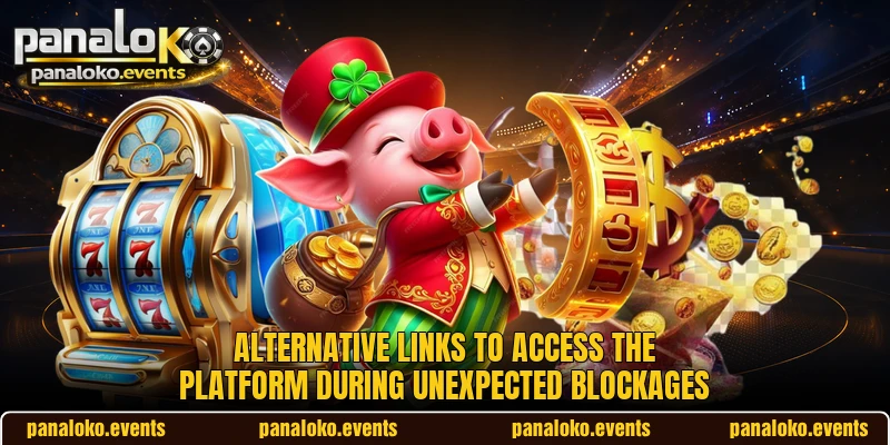 Alternative links to access the platform during unexpected blockages