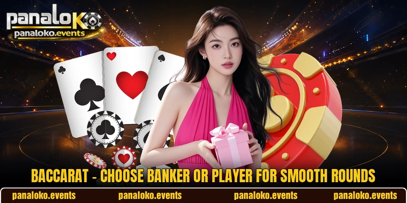 Baccarat - Choose Banker Or Player For Smooth Rounds