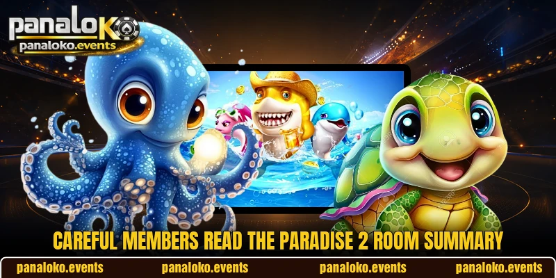 Careful members read the Paradise 2 room summary