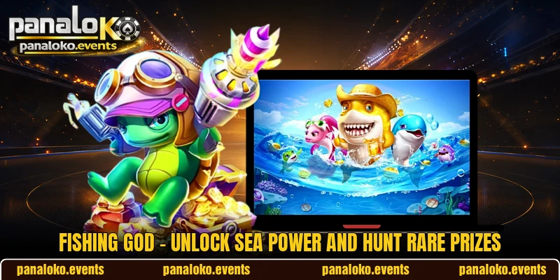 Fishing God - Unlock Sea Power And Hunt Rare Prizes