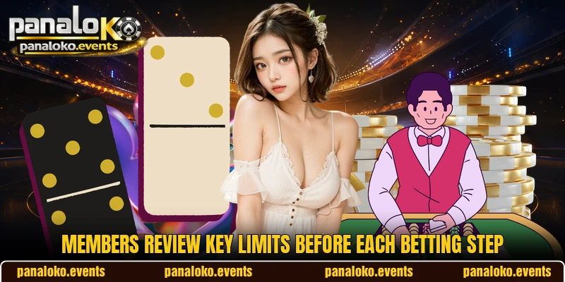 Members review key limits before each betting step