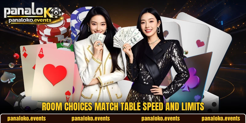 Room choices match table speed and limits