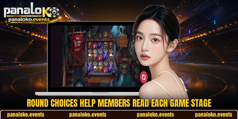 Round choices help members read each game stage