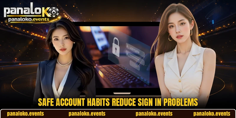 Safe account habits reduce sign in problems