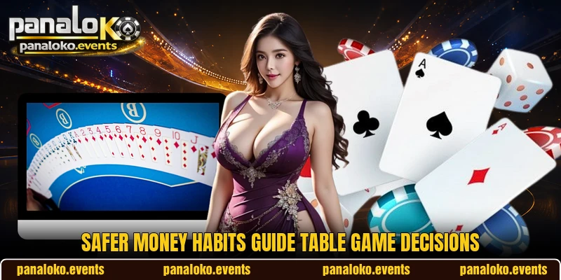 Safer money habits guide table game decisions
